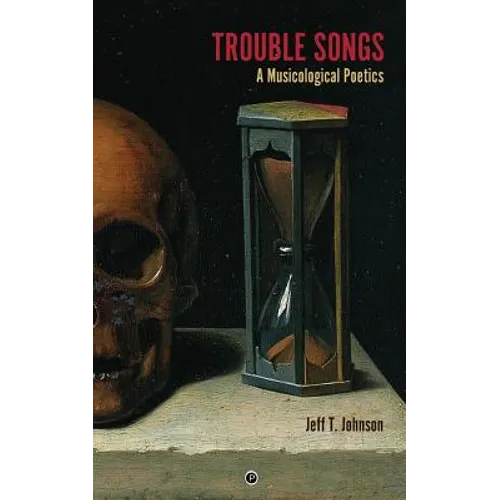 Trouble Songs: A Musicological Poetics