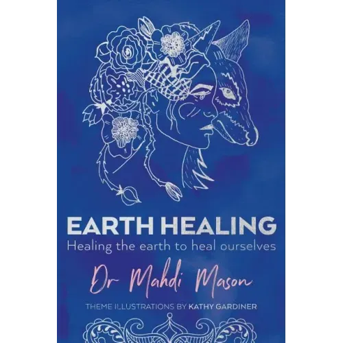 Earth Healing: Healing the Earth to Heal Ourselves