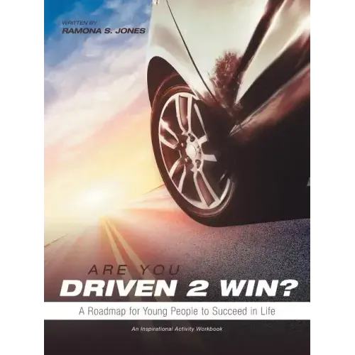 Are You Driven 2 Win? a Roadmap for Young People to Succeed in Life: An Inspirational Activity Workbook