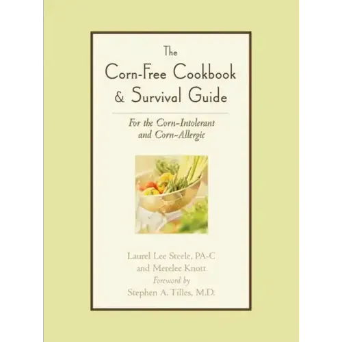 The Corn-Free Cookbook & Survival Guide: For the Corn-Intolerant and Corn-Allergic