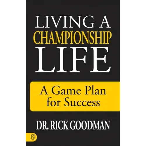 Living a Championship Life: A Game Plan for Success