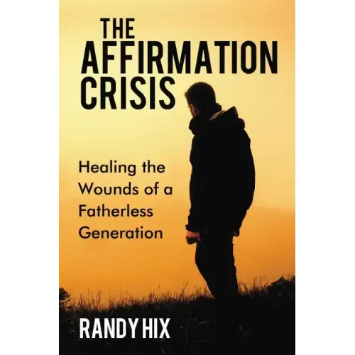 The Affirmation Crisis: Healing the Wounds of a Fatherless Generation
