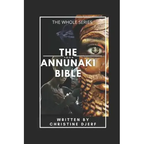 The Annunaki Bible: The Whole Series