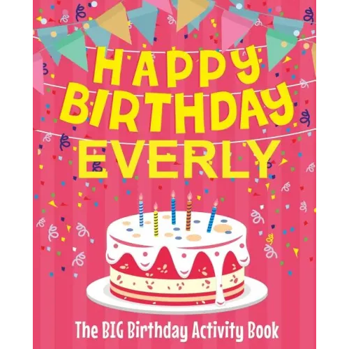 Happy Birthday Everly - The Big Birthday Activity Book: (Personalized Children's Activity Book)