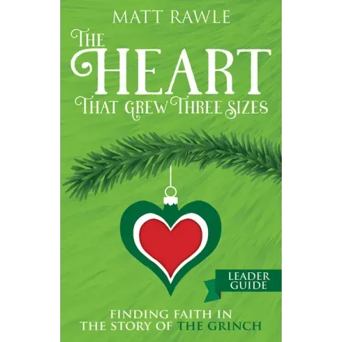The Heart That Grew Three Sizes Leader Guide: Finding Faith in the Story of the Grinch
