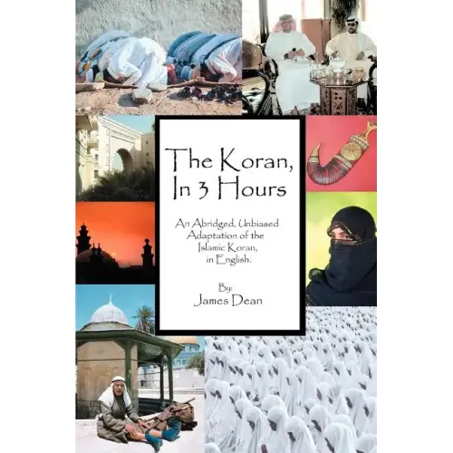The Koran, in 3 Hours: An Abridged, Unbiased Adaptation of the Islamic Koran, in English