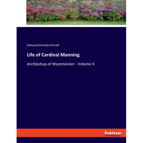Life of Cardinal Manning: Archbishop of Westminster - Volume II