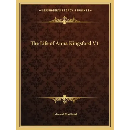 The Life of Anna Kingsford V1