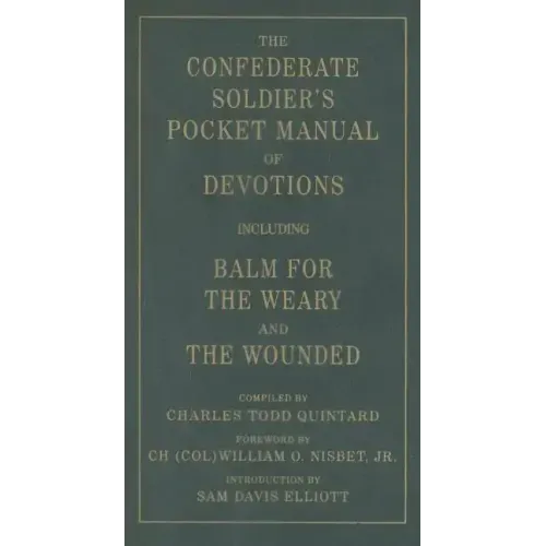 The Confederate Soldier's Pocket Manual of Devotions: Including Balm for the Weary and the Wounded