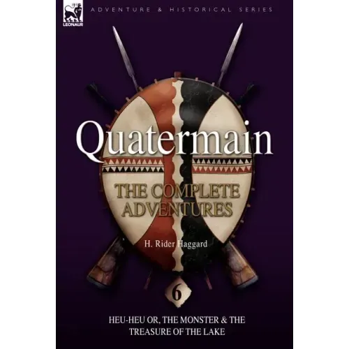 Quatermain: the Complete Adventures: 6-Heu-Heu or, the Monster & The Treasure of the Lake