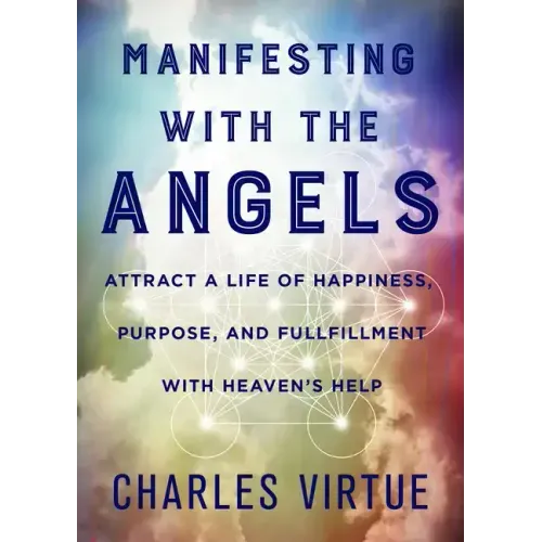 Manifesting with the Angels: Attract a Life of Happiness, Purpose, and Fulfillment with Heaven's Help