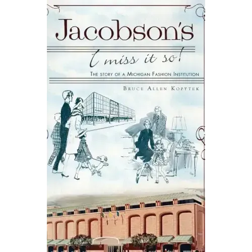 Jacobson's: I Miss It So!: The Story of a Michigan Fashion Institution