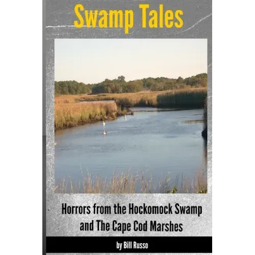 Swamp Tales: Horrors from the Hockomock Swamp and the Cape Cod Marshes
