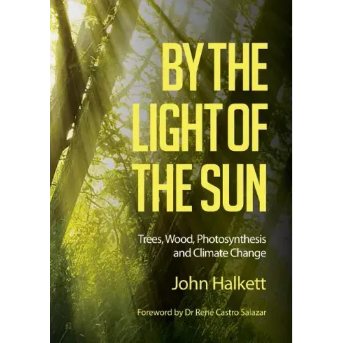 By the Light of the Sun: Trees, Wood, Photosynthesis and Climate Change