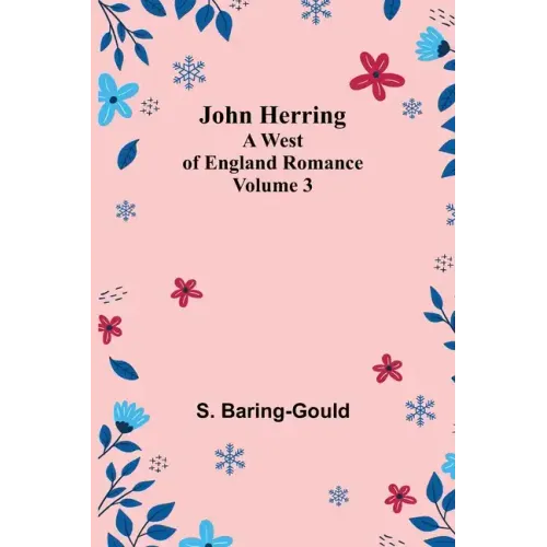 John Herring: A West of England Romance. Volume 3