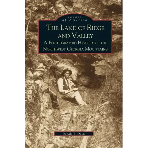 Land of Ridge and Valley: A Photographic History of the Northwest Georgia Mountains