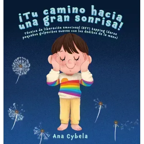 ¡Tu Camino Hacia una Gran Sonrisa!: Técnica de Liberación Emocional (EFT) Tapping (darse Pequeños Golpecitos Suaves con Los Deditos de la Mano) (Spani