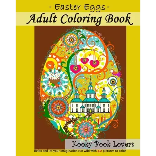 Adult Coloring Book - Easter Eggs - Relax and let your imagination run wild with 40 great pictures to color