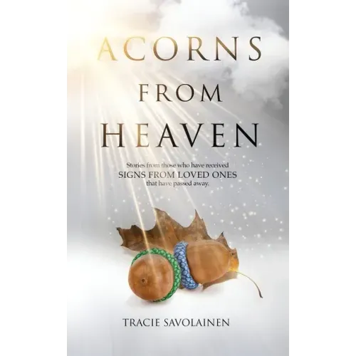 Acorns From Heaven: Stories of those who have received signs from loved ones that have passed away.
