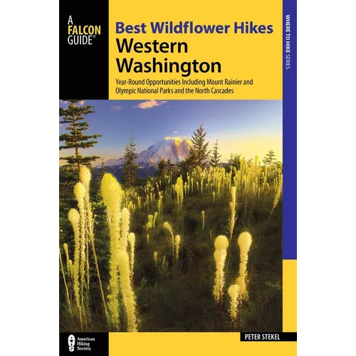 Best Wildflower Hikes Western Washington: Year-Round Opportunities Including Mount Rainier and Olympic National Parks and the North Cascades