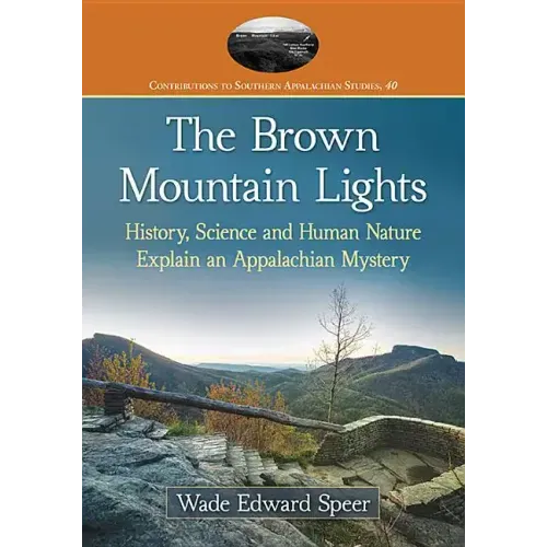 The Brown Mountain Lights: History, Science and Human Nature Explain an Appalachian Mystery