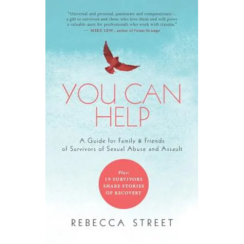You Can Help: A Guide for Family & Friends of Survivors of Sexual Abuse and Assault