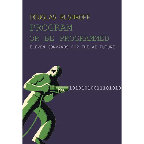 Program or Be Programmed: Eleven Commands for the AI Future