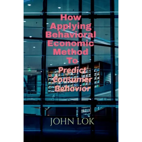 How Applying Behavioral Economic Method To