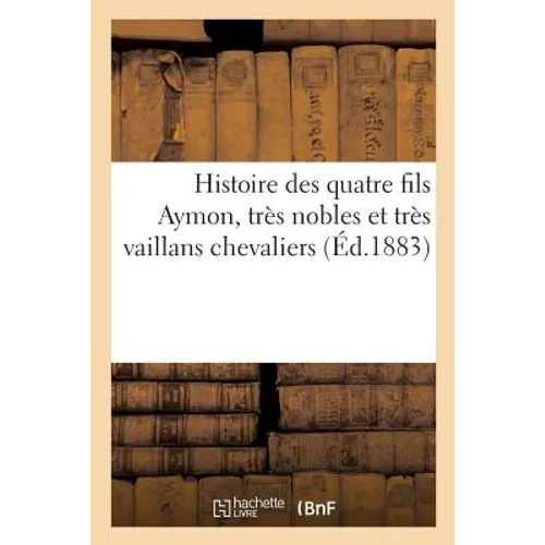 Histoire des quatre fils Aymon, très nobles et très vaillans chevaliers