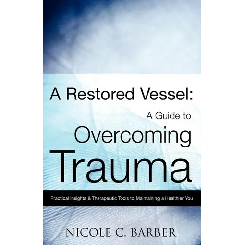 A Restored Vessel: A guide to overcoming trauma