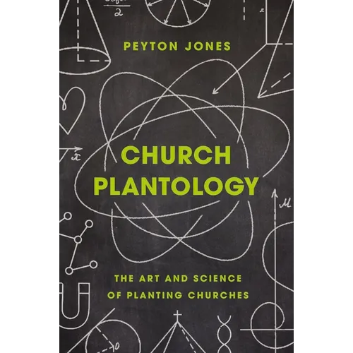 Church Plantology: The Art and Science of Planting Churches