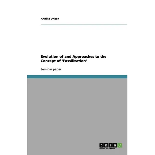 Evolution of and Approaches to the Concept of 'Fossilization'
