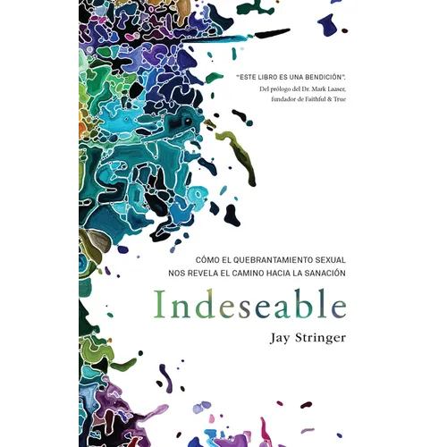Indeseable: Cómo El Quebrantamiento Sexual Nos Revela El Camino Hacia La Sanación / Unwanted: How Sexual Brokenness Reveals Our Way to Healing