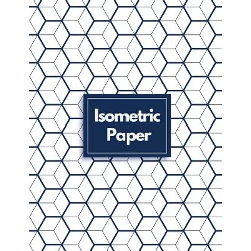 Isometric Paper: Draw Your Own 3D, Sculpture or Landscaping Geometric Designs! 1/4 inch Equilateral Triangle Isometric Graph Recticle Triangular Paper
