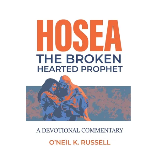 Hosea: The Broken Hearted Prophet: A Devotional Commentary