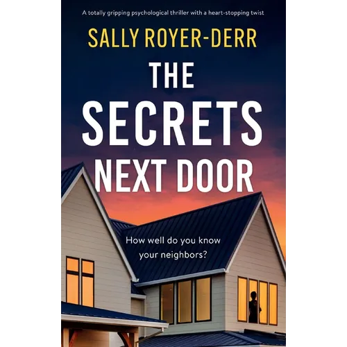 The Secrets Next Door: A totally gripping psychological thriller with a heart-stopping twist