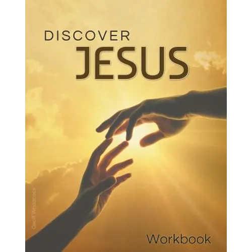 Discover Jesus Workbook: A 12 Week Introductory Course