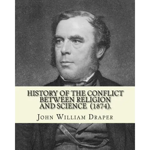 History of the Conflict Between Religion and Science (1874). By: John William Draper: John William Draper (May 5, 1811 - January 4, 1882) was an Engli