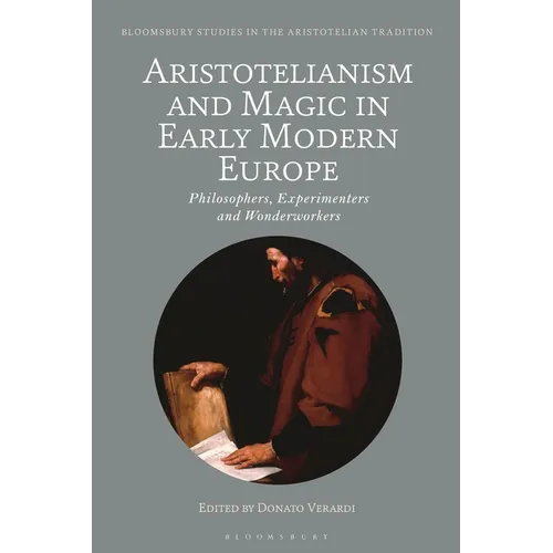 Aristotelianism and Magic in Early Modern Europe: Philosophers, Experimenters and Wonderworkers