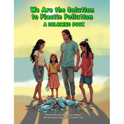 We Are the Solution to Plastic Pollution: A Coloring Book