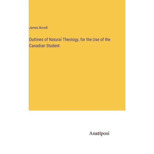 Outlines of Natural Theology, for the Use of the Canadian Student