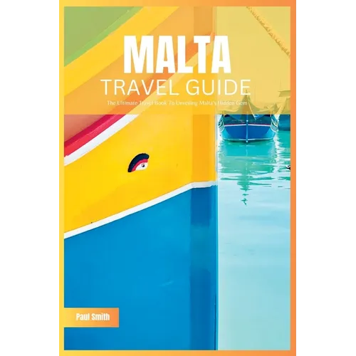 Malta Travel Guide 2024: The Ultimate Travel Book To Unveiling Malta's & Gozo's Hidden Gem