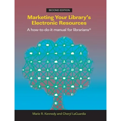 Marketing Your Library's Electronic Resources, Second Edition: A How-To-Do-It Manual for Librarians