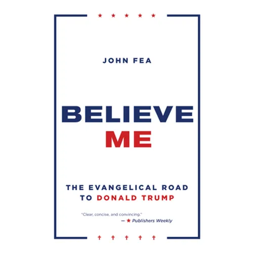 Believe Me: The Evangelical Road to Donald Trump