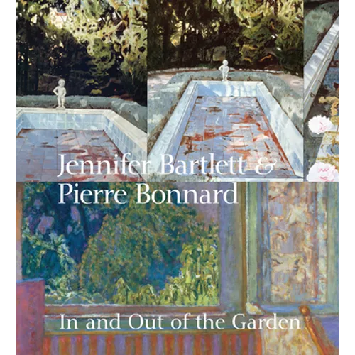 Jennifer Bartlett & Pierre Bonnard: In and Out of the Garden