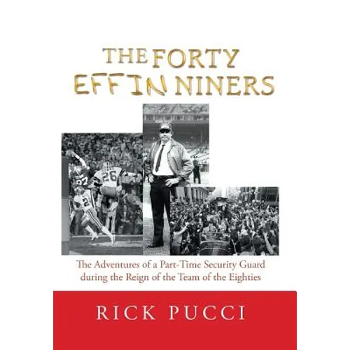 The Forty Effin Niners: The Adventures of a Part-Time Security Guard During the Reign of the Team of the Eighties
