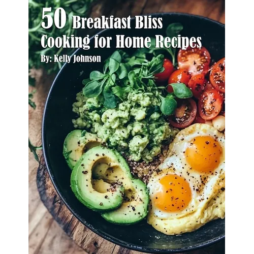 50 Breakfast Bliss Cooking for Home Recipes