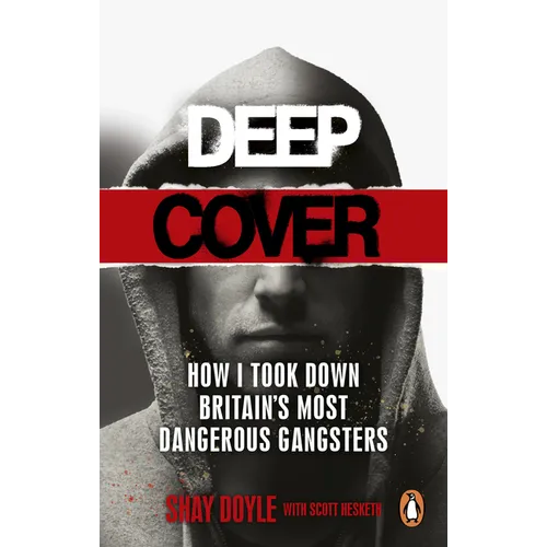 Deep Cover: How I Took Down Britain's Most Dangerous Gangsters