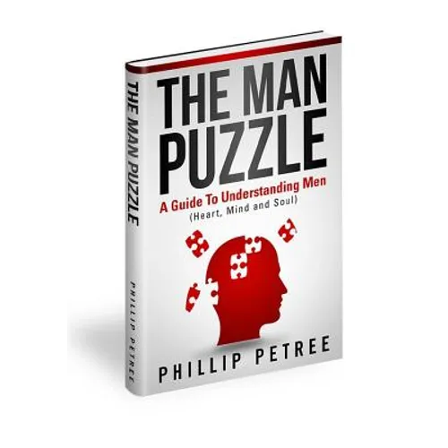 The Man Puzzle: A Guide To Understanding Men (Heart, Mind and Soul)