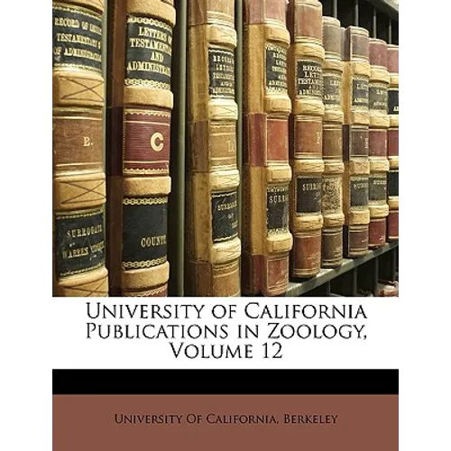 University of California Publications in Zoology, Volume 12